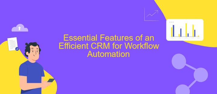 Essential Features of an Efficient CRM for Workflow Automation