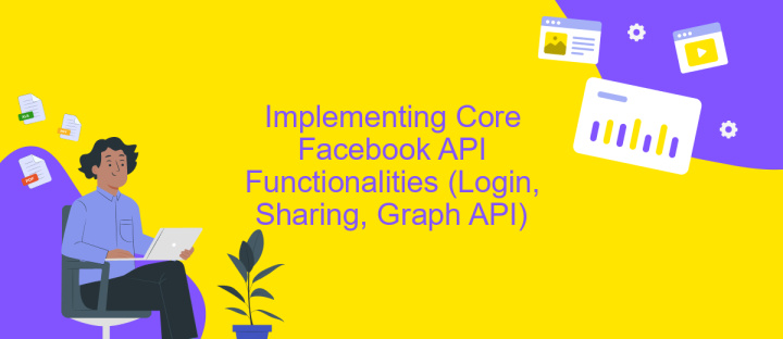 Implementing Core Facebook API Functionalities (Login, Sharing, Graph API)