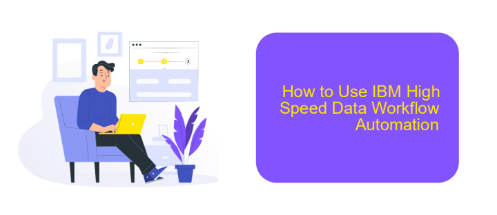 How to Use IBM High Speed Data Workflow Automation