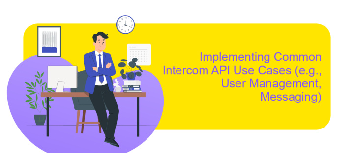 Implementing Common Intercom API Use Cases (e.g., User Management, Messaging)