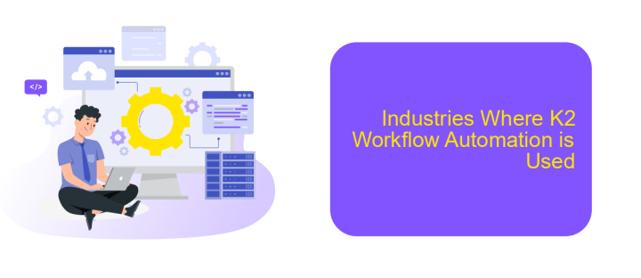 Industries Where K2 Workflow Automation is Used