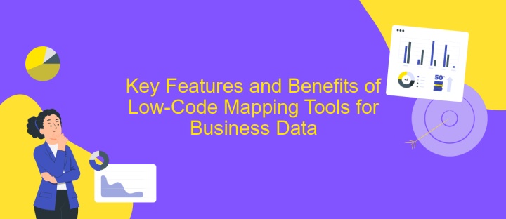 Key Features and Benefits of Low-Code Mapping Tools for Business Data