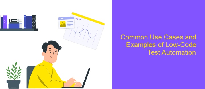 Common Use Cases and Examples of Low-Code Test Automation