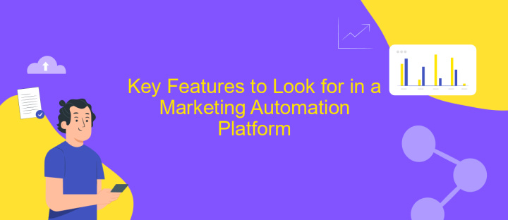 Key Features to Look for in a Marketing Automation Platform