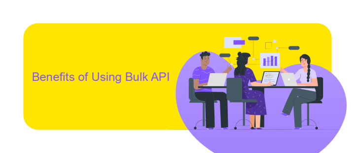 Benefits of Using Bulk API