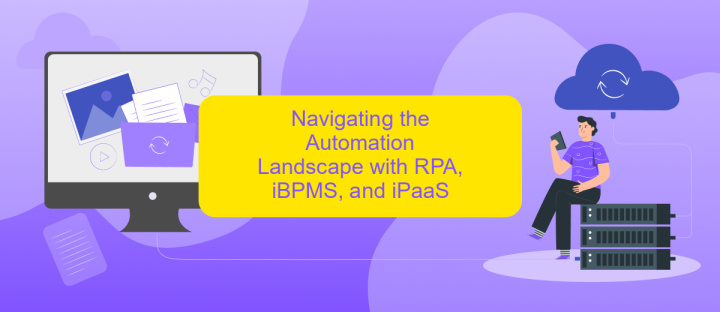 Navigating the Automation Landscape with RPA, iBPMS, and iPaaS