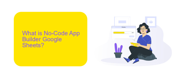 What is No-Code App Builder Google Sheets?