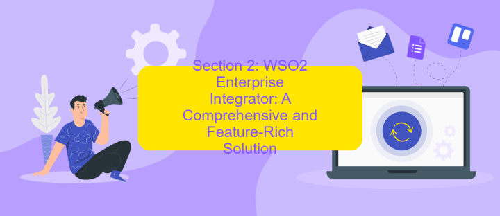 Section 2: WSO2 Enterprise Integrator: A Comprehensive and Feature-Rich Solution