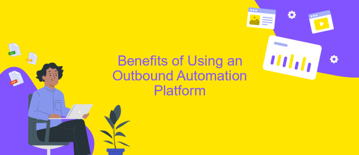 Benefits of Using an Outbound Automation Platform