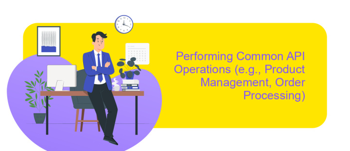 Performing Common API Operations (e.g., Product Management, Order Processing)