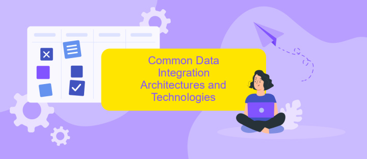 Common Data Integration Architectures and Technologies