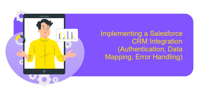 Implementing a Salesforce CRM Integration (Authentication, Data Mapping, Error Handling)