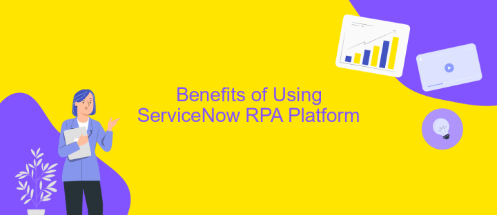 Benefits of Using ServiceNow RPA Platform