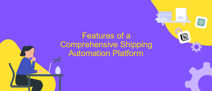 Features of a Comprehensive Shipping Automation Platform