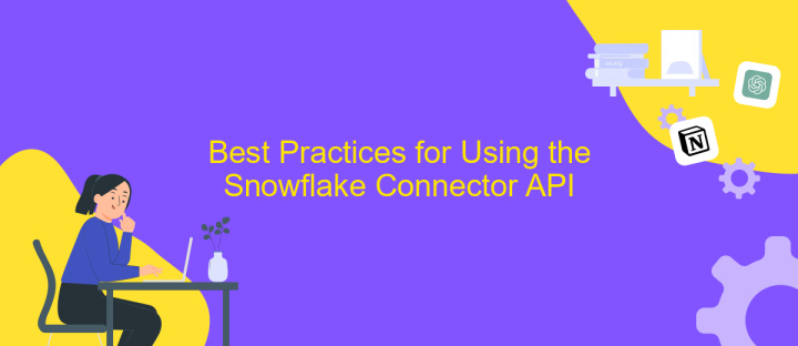 Best Practices for Using the Snowflake Connector API