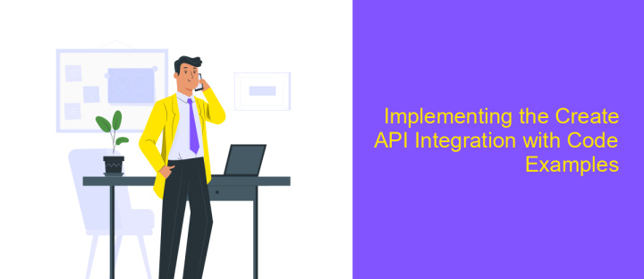 Implementing the Create API Integration with Code Examples