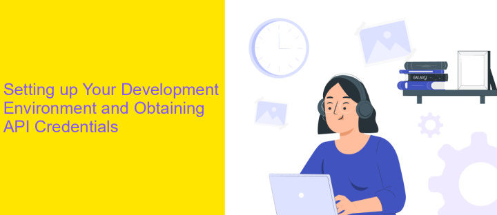 Setting up Your Development Environment and Obtaining API Credentials