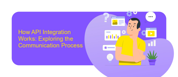 How API Integration Works: Exploring the Communication Process