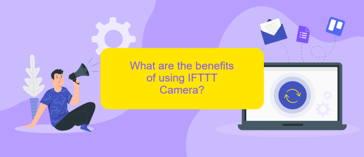 What are the benefits of using IFTTT Camera?
