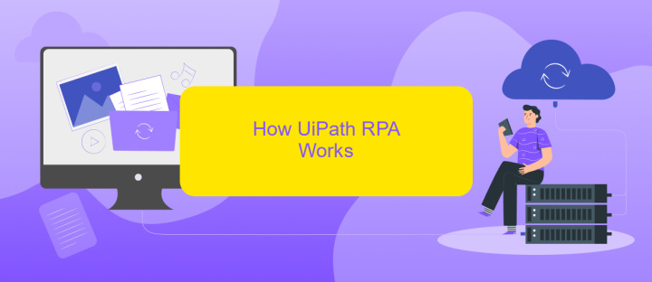 How UiPath RPA Works