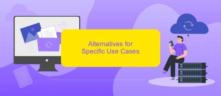 Alternatives for Specific Use Cases